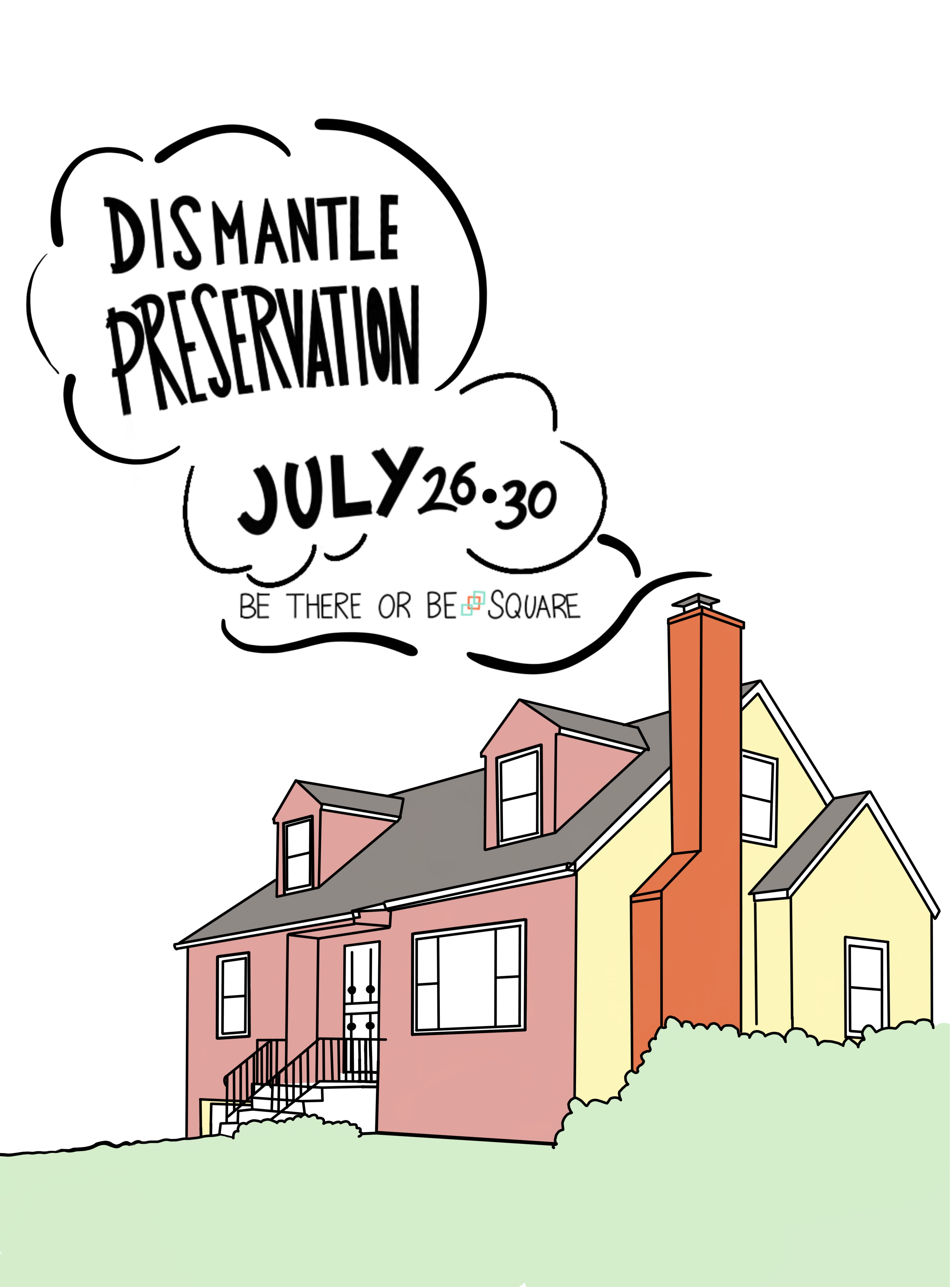 "Dismantle Preservation July 26-30 Be There Or Be Square"